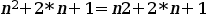 n^2 + 2*n + 1 = n2 + 2*n + 1