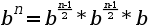b^n = b^\frac{n-1}{2} * b^\frac{n-1}{2} * b